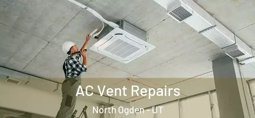  AC Vent Repairs North Ogden - UT