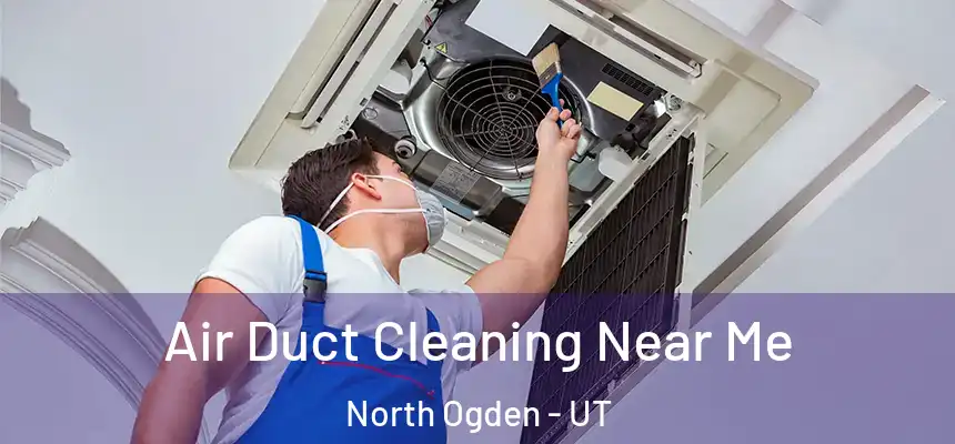  Air Duct Cleaning Near Me North Ogden - UT