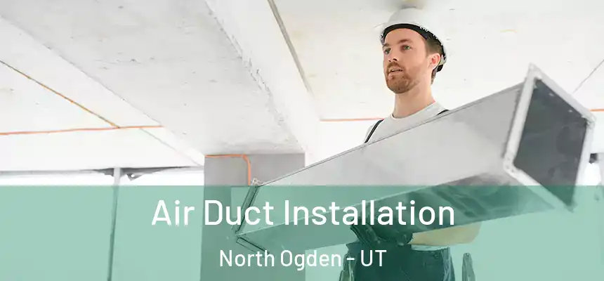  Air Duct Installation North Ogden - UT