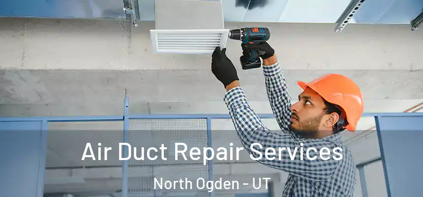  Air Duct Repair Services North Ogden - UT