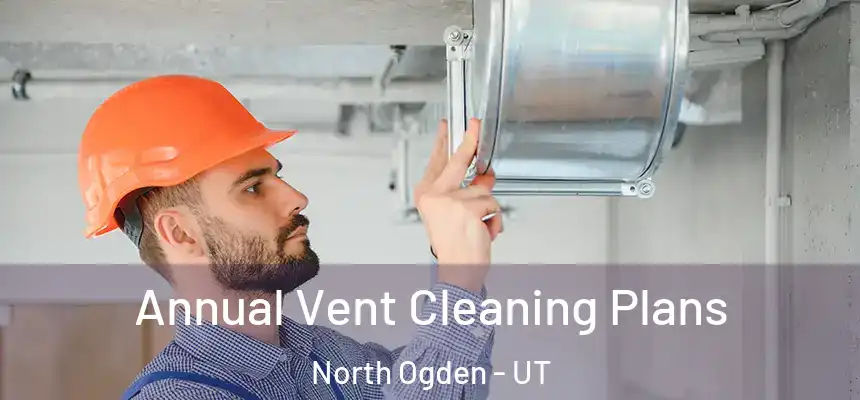  Annual Vent Cleaning Plans North Ogden - UT