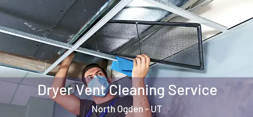  Dryer Vent Cleaning Service North Ogden - UT