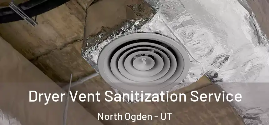  Dryer Vent Sanitization Service North Ogden - UT