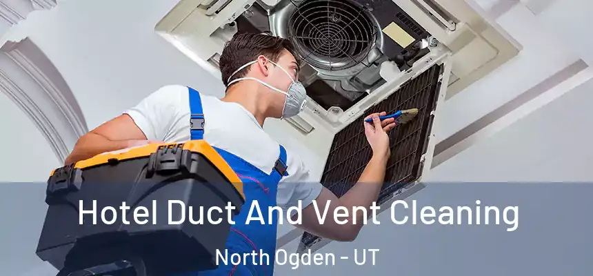  Hotel Duct And Vent Cleaning North Ogden - UT