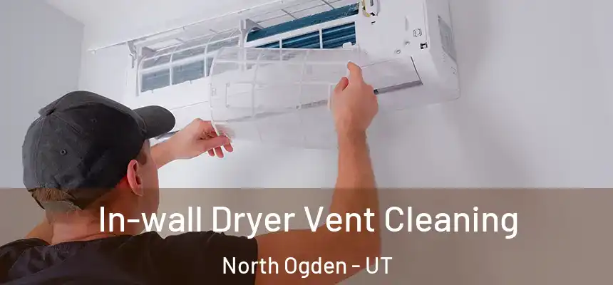  In-wall Dryer Vent Cleaning North Ogden - UT