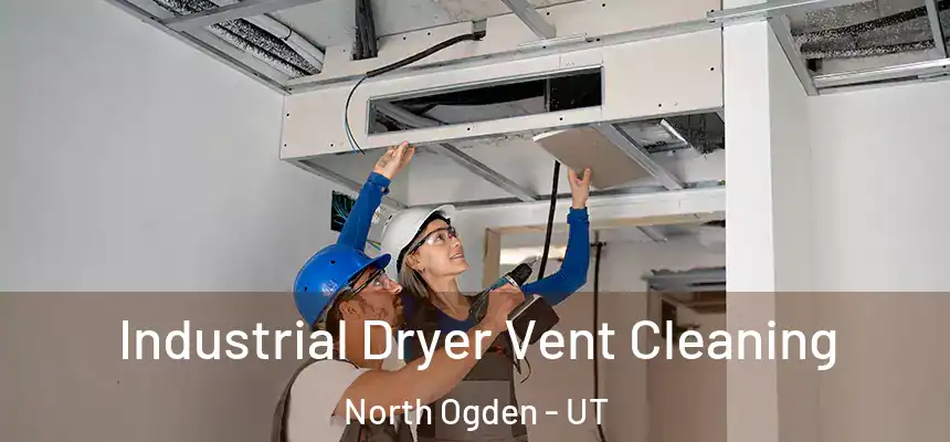  Industrial Dryer Vent Cleaning North Ogden - UT
