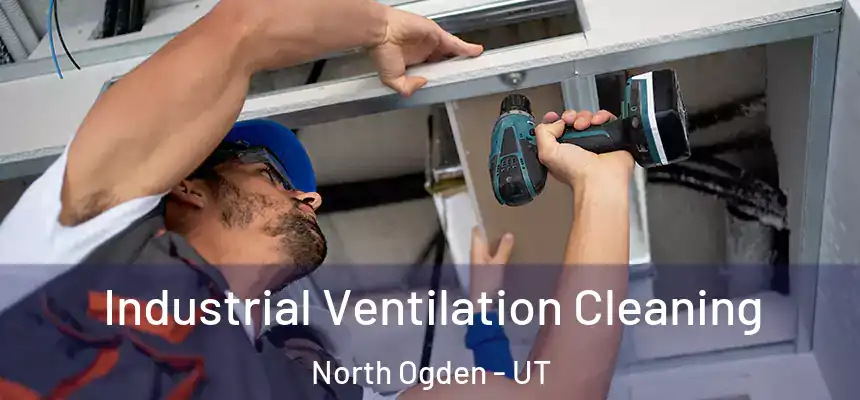  Industrial Ventilation Cleaning North Ogden - UT