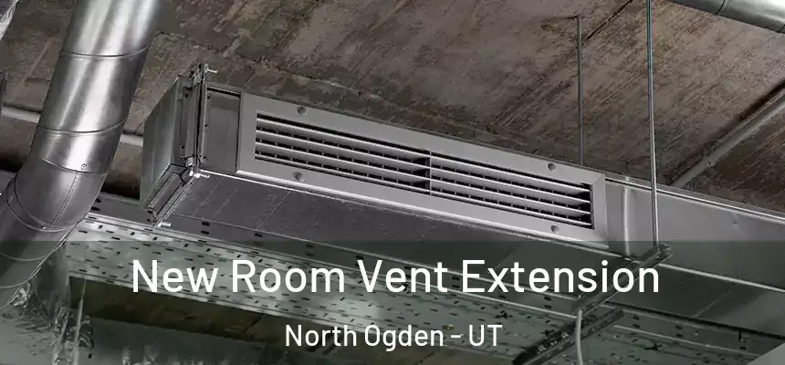  New Room Vent Extension North Ogden - UT
