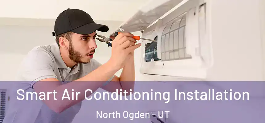  Smart Air Conditioning Installation North Ogden - UT