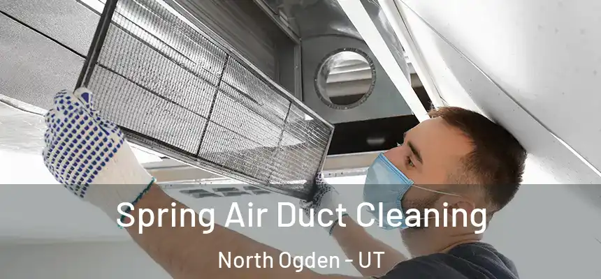  Spring Air Duct Cleaning North Ogden - UT