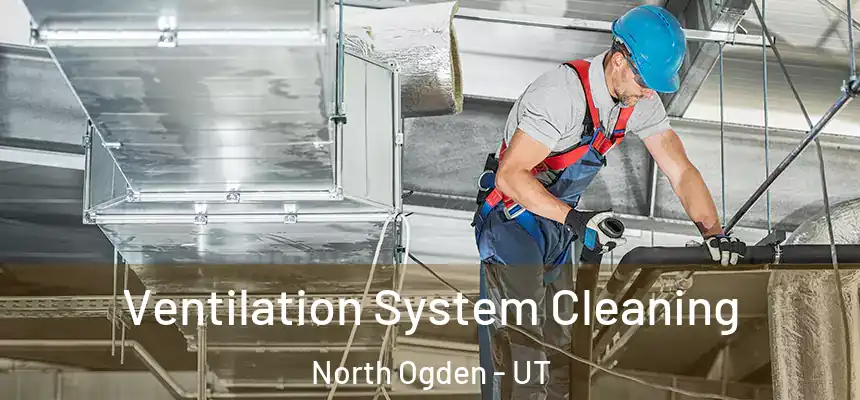  Ventilation System Cleaning North Ogden - UT