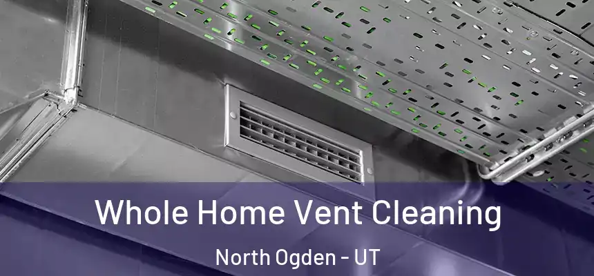  Whole Home Vent Cleaning North Ogden - UT