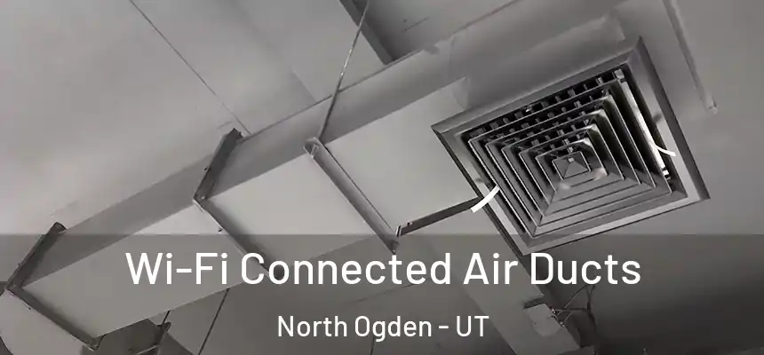  Wi-Fi Connected Air Ducts North Ogden - UT